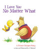 I Love You No Matter What: A Prince Chirpio Story - ISBN: 9781400321957