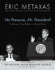 No Pressure, Mr. President! The Power Of True Belief In A Time Of Crisis - ISBN: 9781400276011