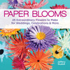 Paper Blooms: 25 Extraordinary Flowers to Make for Weddings, Celebrations & More - ISBN: 9781454703501
