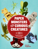 Paper Monsters and Curious Creatures: 30 Projects to Copy, Cut, and Fold - ISBN: 9781454707837