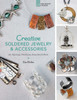 Creative Soldered Jewelry & Accessories: 20+ Earrings, Necklaces, Bracelets & More - ISBN: 9781454708162