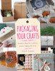 Packaging Your Crafts: Creative Ideas for Crafters, Artists, Bakers, & More - ISBN: 9781454708476