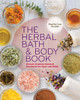 The Herbal Bath & Body Book: Create Custom Natural Products for Hair and Skin - ISBN: 9781454708490