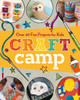 Craft Camp: Over 40 Fun Projects for Kids - ISBN: 9781454709008