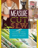 Measure, Cut, Sew: Pattern-Free Projects Using Simple Shapes - ISBN: 9781454709077