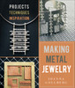 Making Metal Jewelry: Projects, Techniques, Inspiration - ISBN: 9781454709206