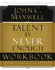 Talent is Never Enough Workbook - ISBN: 9781418527730