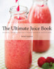 The Ultimate Juice Book: 350 Juices, Shakes & Smoothies to Boost Your Mind, Mood & Health - ISBN: 9781454910343