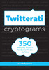 Twitterati Cryptograms: 350 Snarky Ciphers for Social Media Junkies - ISBN: 9781454916666