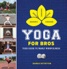 Yoga for Bros: Your Guide to Manly Mindfulness - ISBN: 9781454919575