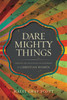 Dare Mighty Things - ISBN: 9780310514442