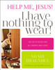 Help Me, Jesus! I Have Nothing to Wear! - ISBN: 9780310339755