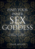 Find Your Inner Sex Goddess: An Erotic Guide to Sexual Empowerment and Possibility - ISBN: 9781780974453