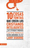 10 cosas tontas que creen los cristianos inteligentes - ISBN: 9780829740424