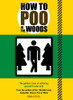 How to Poo in the Woods: The Golden Rules of Relieving Yourself in the Wild - ISBN: 9781853759345