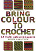 Bring Colour to Crochet: 64 Multi-Coloured Squares - ISBN: 9781863514149