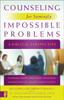 Counseling for Seemingly Impossible Problems - ISBN: 9780310278436