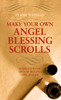 Make Your Own Angel Blessing Scrolls: Inspiration for Gifts of Healing, Hope, and Joy - ISBN: 9781906787943