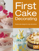 First Cake Decorating: Simple Cake Designs for Beginners - ISBN: 9781909397170