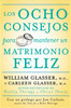 Los Ocho consejos para mantener un matrimonio feliz - ISBN: 9780061555084