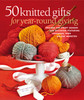 50 Knitted Gifts for Year-Round Giving: Designs for Every Season and Occasion Featuring Universal Yarn Deluxe Worsted - ISBN: 9781936096565