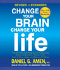 Change Your Brain, Change Your Life (Revised and Expanded): The Breakthrough Program for Conquering Anxiety, Depression, Obsessiveness, Lack of Focus, Anger, and Memory Problems (AudioBook) (CD) - ISBN: 9780147526403