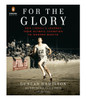 For the Glory: Eric Liddell's Journey from Olympic Champion to Modern Martyr (AudioBook) (CD) - ISBN: 9780399565816