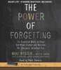 The Power of Forgetting: Six Essential Skills to Clear Out Brain Clutter and Become the Sharpest, Smartest You (AudioBook) (CD) - ISBN: 9780804164931