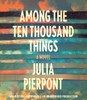 Among the Ten Thousand Things: A Novel (AudioBook) (CD) - ISBN: 9781101912874