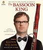 The Bassoon King: My Life in Art, Faith, and Idiocy (AudioBook) (CD) - ISBN: 9781611763379