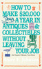 How to Make $20,000 a Year in Antiques and Collectibles Without Leaving Your Job: An Expert Shows You How - ISBN: 9780345346247