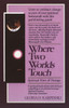 Where Two Worlds Touch: Spiritual Rites of Passage: Learn to Embrace Change as Part of Your Spiritual Homework with this Pathfinding Guide - ISBN: 9780345353313