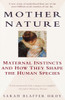 Mother Nature: Maternal Instincts and How They Shape the Human Species - ISBN: 9780345408938