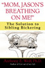 "Mom, Jason's Breathing on Me!": The Solution to Sibling Bickering - ISBN: 9780345460929