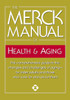 The Merck Manual of Health & Aging: The comprehensive guide to the changes and challenges of aging-for older adults and those who care for and about them - ISBN: 9780345482747