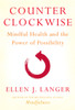 Counterclockwise: Mindful Health and the Power of Possibility - ISBN: 9780345502049
