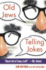 Old Jews Telling Jokes: 5,000 Years of Funny Bits and Not-So-Kosher Laughs - ISBN: 9780345522351