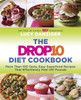 The Drop 10 Diet Cookbook: More Than 100 Tasty, Easy Superfood Recipes That Effortlessly Peel Off Pounds - ISBN: 9780345531667