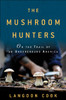 The Mushroom Hunters: On the Trail of an Underground America - ISBN: 9780345536259