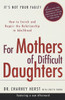 For Mothers of Difficult Daughters: How to Enrich and Repair the Relationship in Adulthood - ISBN: 9780375753183