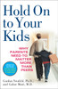 Hold On to Your Kids: Why Parents Need to Matter More Than Peers - ISBN: 9780375760280
