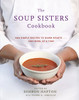 The Soup Sisters Cookbook: 100 Simple Recipes to Warm Hearts . . . One Bowl at a Time - ISBN: 9780449015599