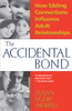 Accidental Bond: How Sibling Connections Influence Adult Relationships - ISBN: 9780449911198