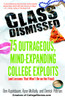 Class Dismissed: 75 Outrageous, Mind-Expanding College Exploits (and Lessons That Won't Be on the Final) - ISBN: 9780812974461