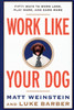 Work Like Your Dog: Fifty Ways to Work Less, Play More, and Earn More - ISBN: 9780812991994