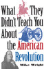What They Didn't Teach You About the American Revolution:  - ISBN: 9780891417460