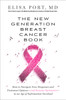 The New Generation Breast Cancer Book: How to Navigate Your Diagnosis and Treatment Options-and Remain Optimistic-in an Age of Information Overload - ISBN: 9781101883150