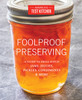 Foolproof Preserving: A Guide to Small Batch Jams, Jellies, Pickles, Condiments, and More - ISBN: 9781940352510