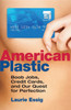 American Plastic: Boob Jobs, Credit Cards, and the Quest for Perfection - ISBN: 9780807000557