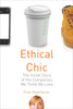 Ethical Chic: The Inside Story of the Companies We Think We Love - ISBN: 9780807000946